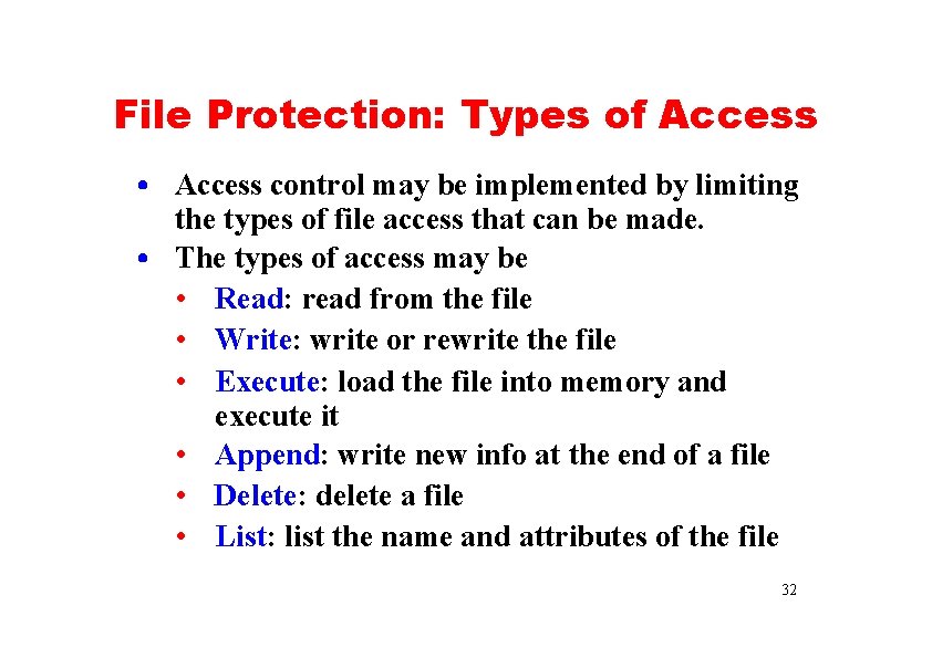 File Protection: Types of Access • Access control may be implemented by limiting the