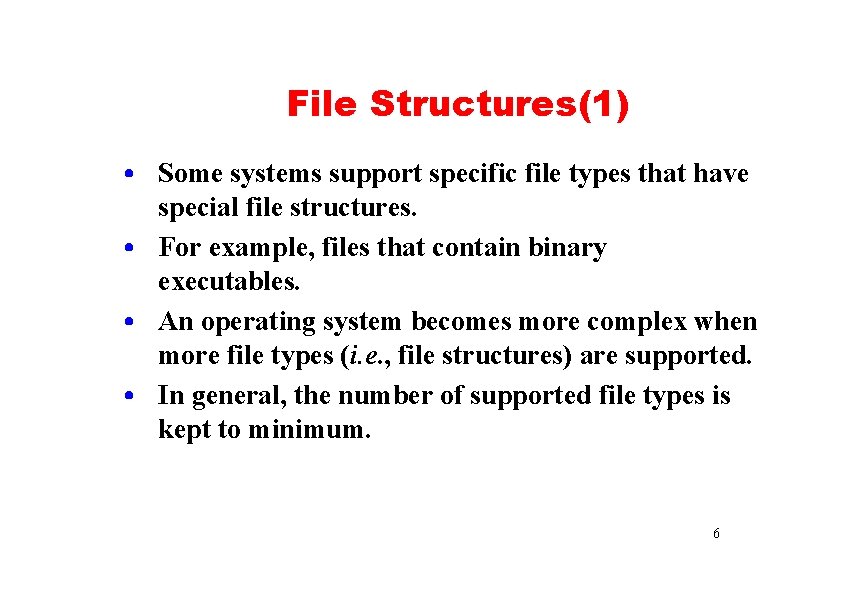 File Structures(1) • Some systems support specific file types that have special file structures.