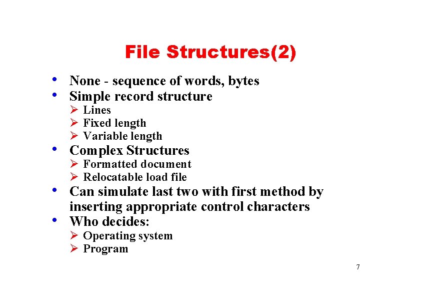 File Structures(2) • None - sequence of words, bytes • Simple record structure Ø