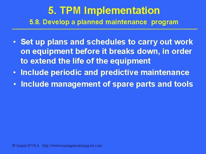 5. TPM Implementation 5. 8. Develop a planned maintenance program • Set up plans