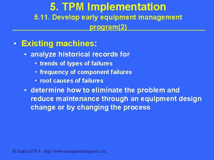 5. TPM Implementation 5. 11. Develop early equipment management program(2) • Existing machines: •