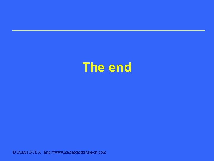 The end © Imants BVBA http: //www. managementsupport. com 