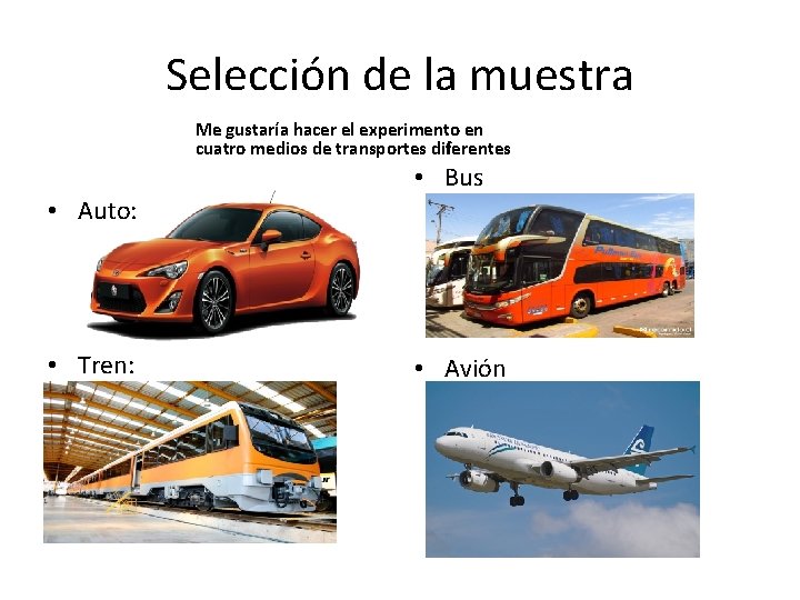 Selección de la muestra Me gustaría hacer el experimento en cuatro medios de transportes
