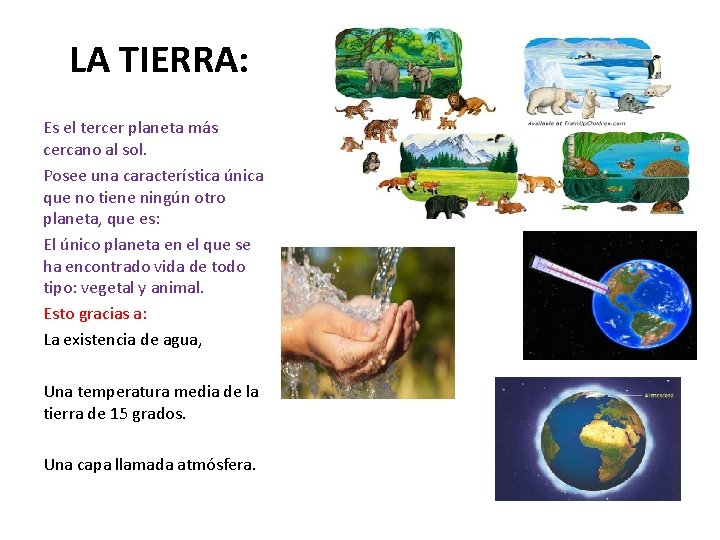LA TIERRA: Es el tercer planeta más cercano al sol. Posee una característica única