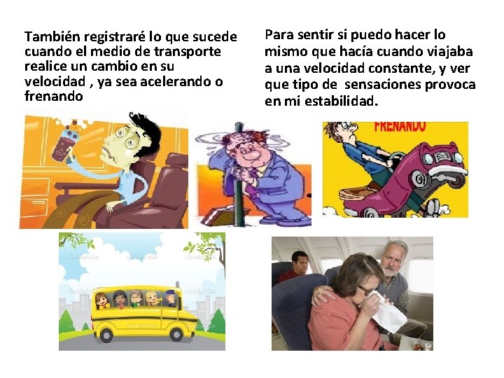 También registraré lo que sucede cuando el medio de transporte realice un cambio en