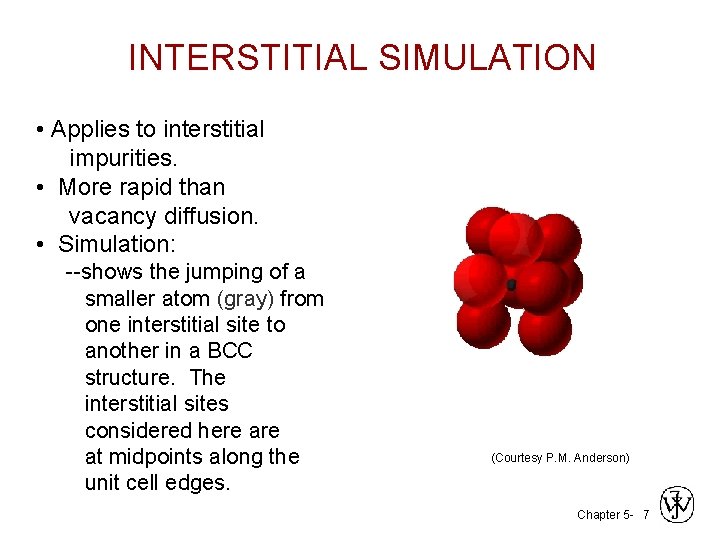 INTERSTITIAL SIMULATION • Applies to interstitial impurities. • More rapid than vacancy diffusion. •