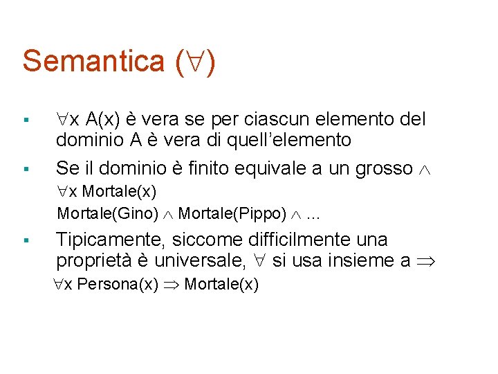 Semantica ( ) § § x A(x) è vera se per ciascun elemento del