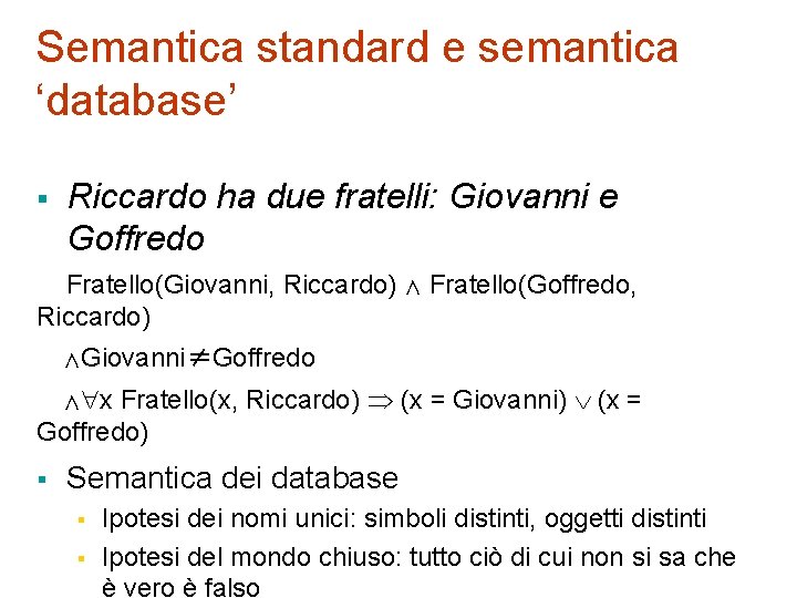 Semantica standard e semantica ‘database’ § Riccardo ha due fratelli: Giovanni e Goffredo Fratello(Giovanni,