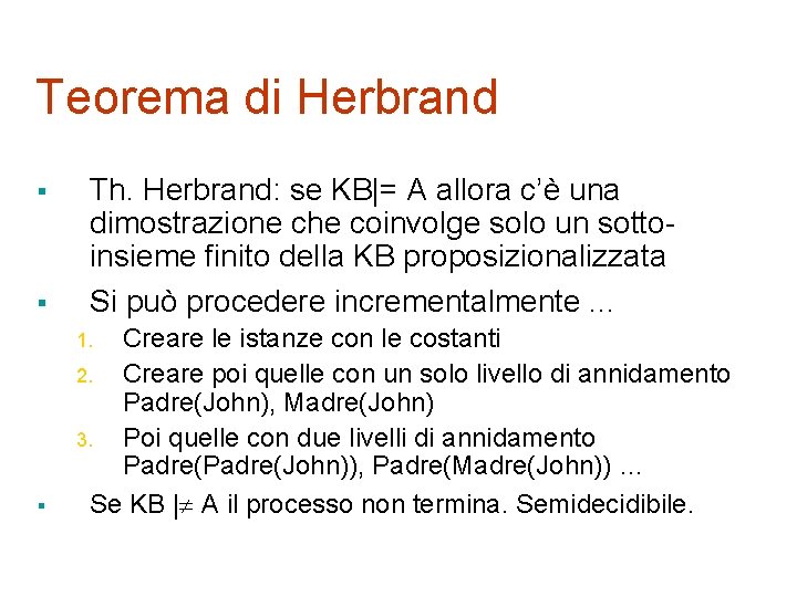 Teorema di Herbrand § § Th. Herbrand: se KB|= A allora c’è una dimostrazione