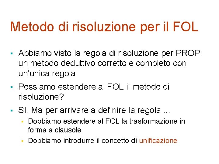 Metodo di risoluzione per il FOL § Abbiamo visto la regola di risoluzione per