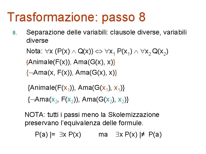 Trasformazione: passo 8 8. Separazione delle variabili: clausole diverse, variabili diverse Nota: x (P(x)