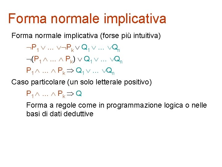 Forma normale implicativa (forse più intuitiva) P 1 … Pk Q 1 … Qn