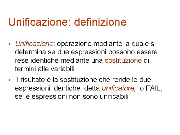 Unificazione: definizione § Unificazione: operazione mediante la quale si determina se due espressioni possono