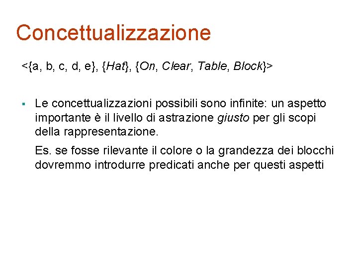 Concettualizzazione <{a, b, c, d, e}, {Hat}, {On, Clear, Table, Block}> § Le concettualizzazioni