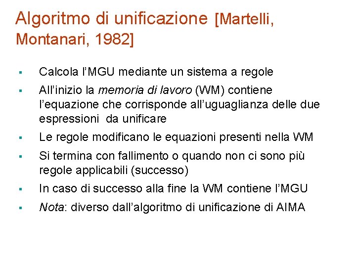 Algoritmo di unificazione [Martelli, Montanari, 1982] § Calcola l’MGU mediante un sistema a regole