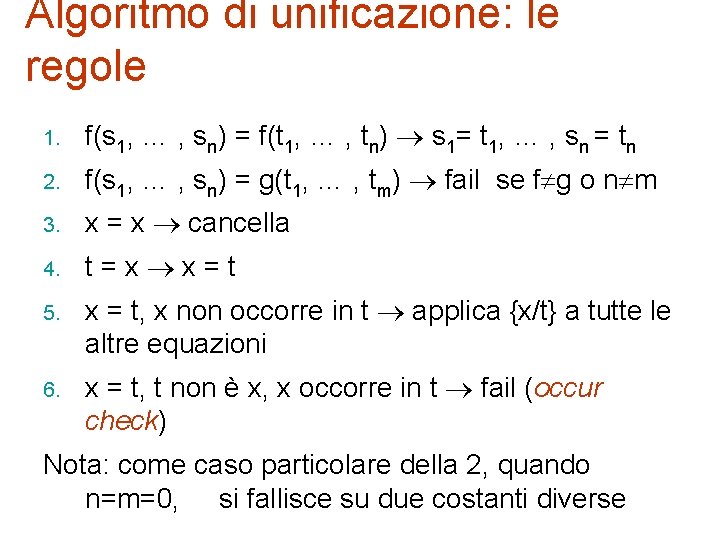 Algoritmo di unificazione: le regole 1. f(s 1, … , sn) = f(t 1,