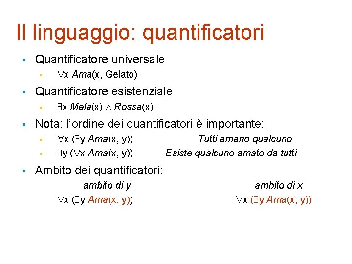 Il linguaggio: quantificatori § Quantificatore universale § § Quantificatore esistenziale § § x Mela(x)