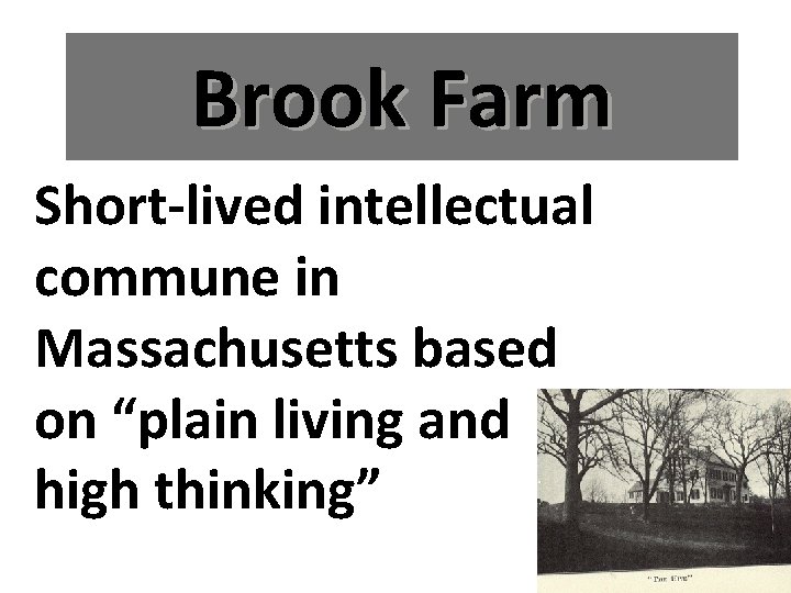 Brook Farm Short-lived intellectual commune in Massachusetts based on “plain living and high thinking”