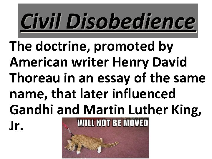 Civil Disobedience The doctrine, promoted by American writer Henry David Thoreau in an essay
