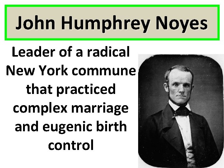 John Humphrey Noyes Leader of a radical New York commune that practiced complex marriage