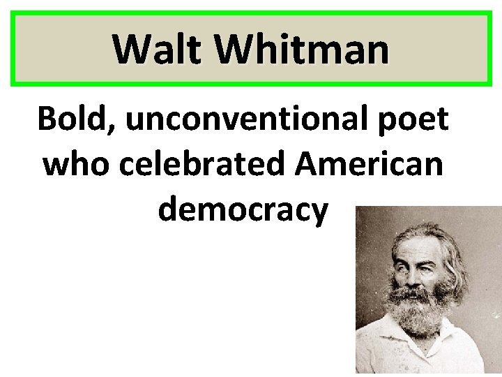 Walt Whitman Bold, unconventional poet who celebrated American democracy 