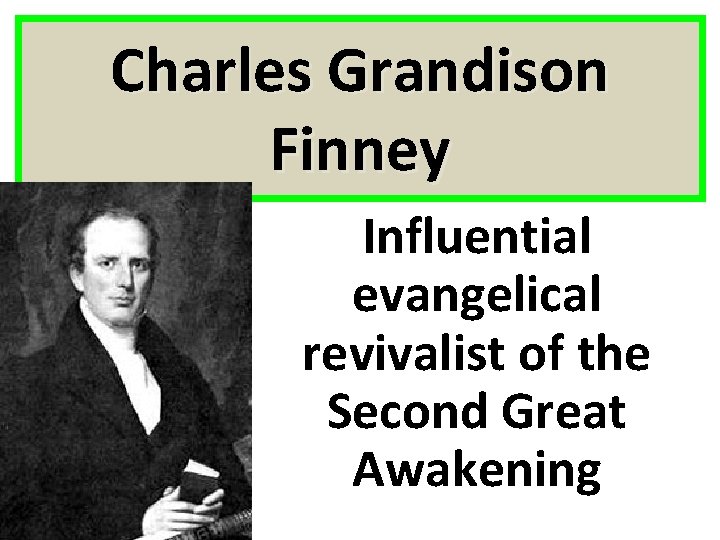 Charles Grandison Finney Influential evangelical revivalist of the Second Great Awakening 