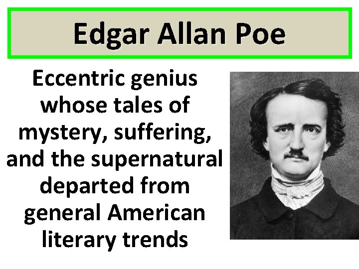 Edgar Allan Poe Eccentric genius whose tales of mystery, suffering, and the supernatural departed