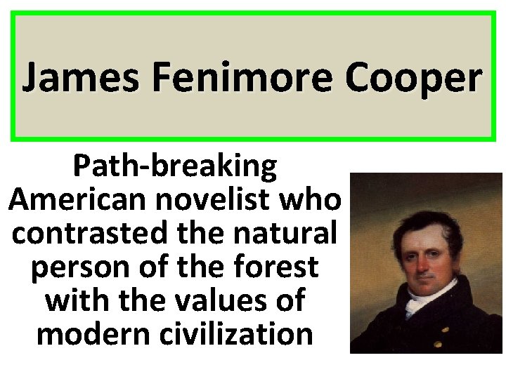 James Fenimore Cooper Path-breaking American novelist who contrasted the natural person of the forest