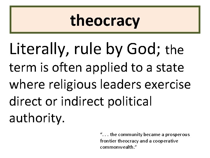 theocracy Literally, rule by God; the term is often applied to a state where