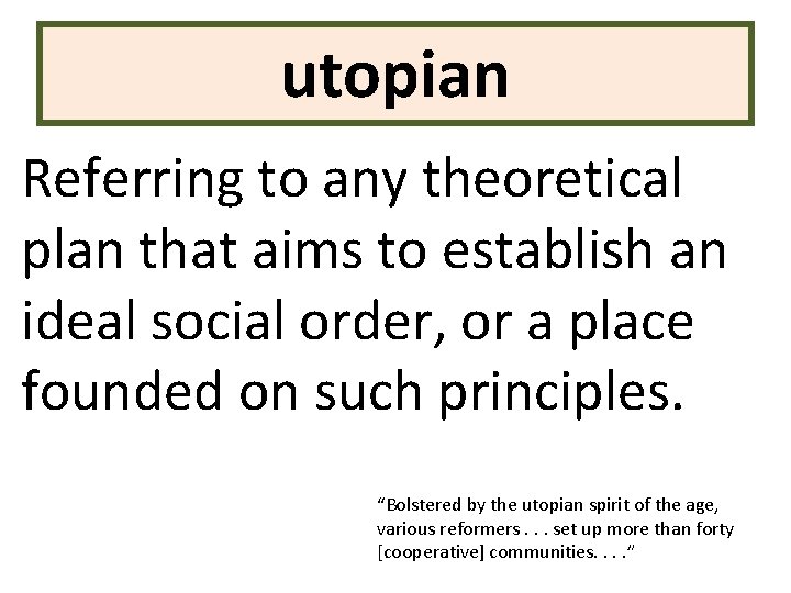 utopian Referring to any theoretical plan that aims to establish an ideal social order,