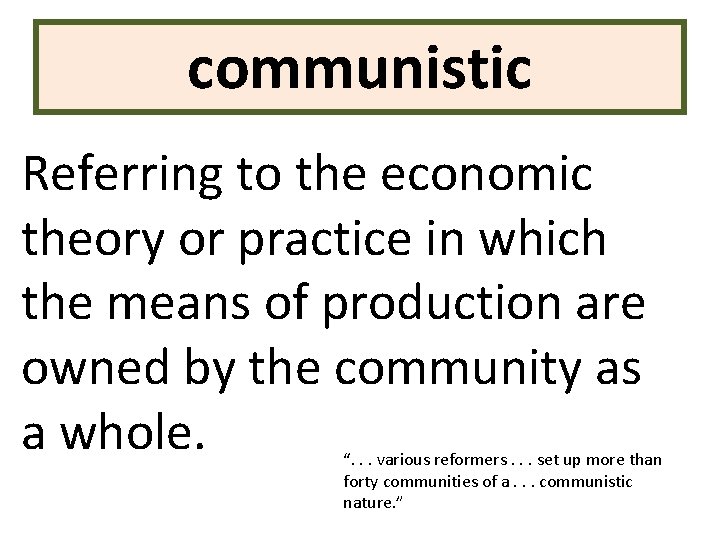 communistic Referring to the economic theory or practice in which the means of production