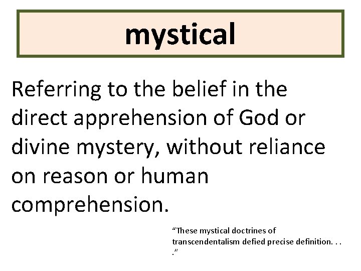 mystical Referring to the belief in the direct apprehension of God or divine mystery,