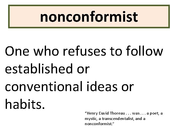 nonconformist One who refuses to follow established or conventional ideas or habits. “Henry David