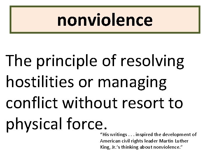 nonviolence The principle of resolving hostilities or managing conflict without resort to physical force.