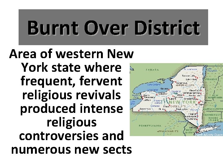 Burnt Over District Area of western New York state where frequent, fervent religious revivals