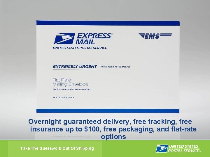 Overnight guaranteed delivery, free tracking, free insurance up to $100, free packaging, and flat-rate