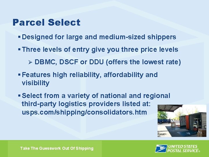 Parcel Select § Designed for large and medium-sized shippers § Three levels of entry