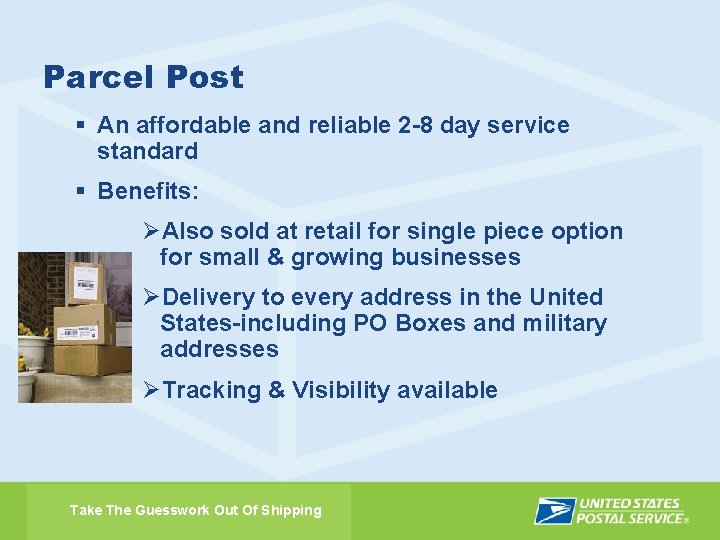 Parcel Post § An affordable and reliable 2 -8 day service standard § Benefits: