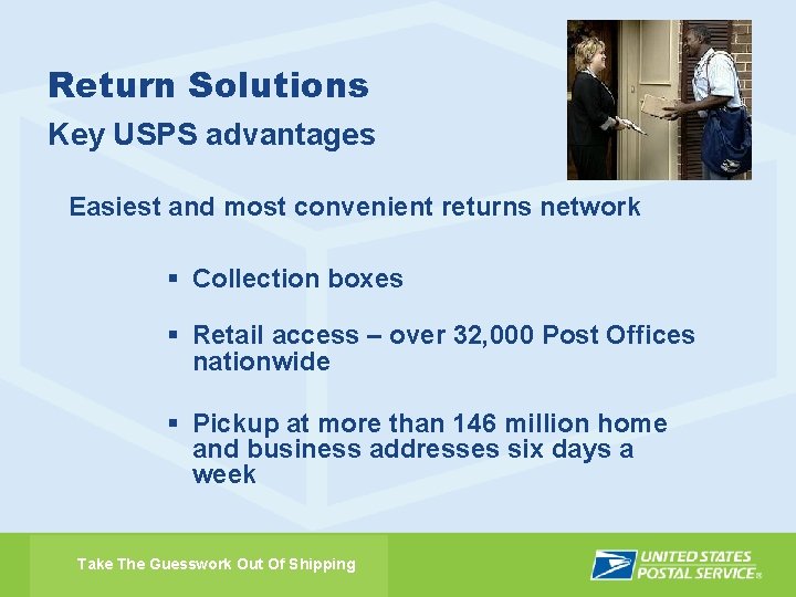 Return Solutions Key USPS advantages Easiest and most convenient returns network § Collection boxes