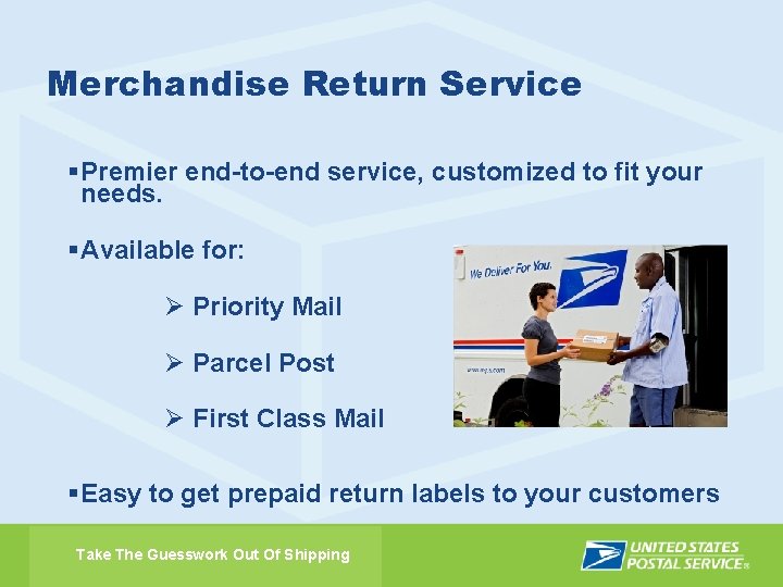 Merchandise Return Service § Premier end-to-end service, customized to fit your needs. § Available