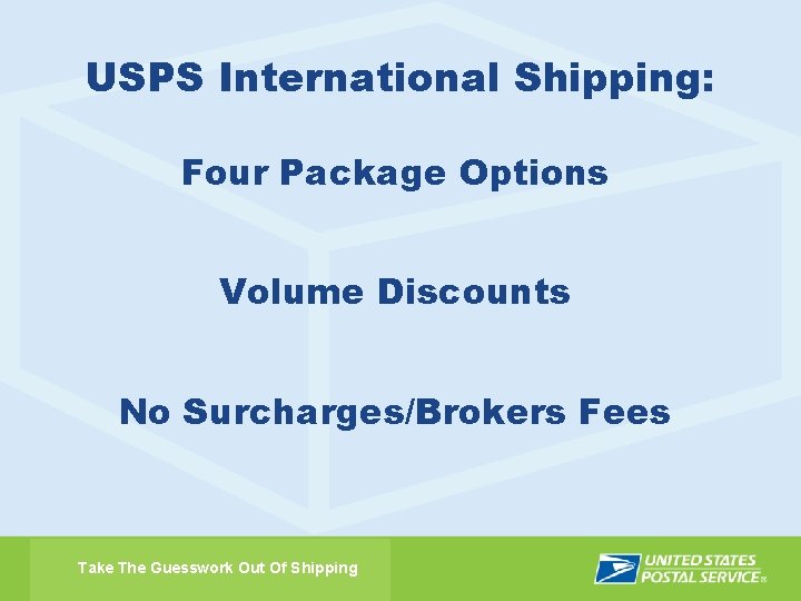 USPS International Shipping: Four Package Options Volume Discounts No Surcharges/Brokers Fees Take The Guesswork