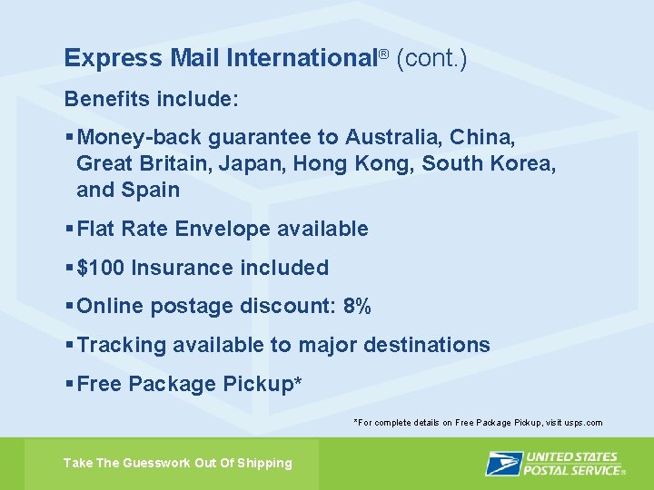 Express Mail International® (cont. ) Benefits include: § Money-back guarantee to Australia, China, Great