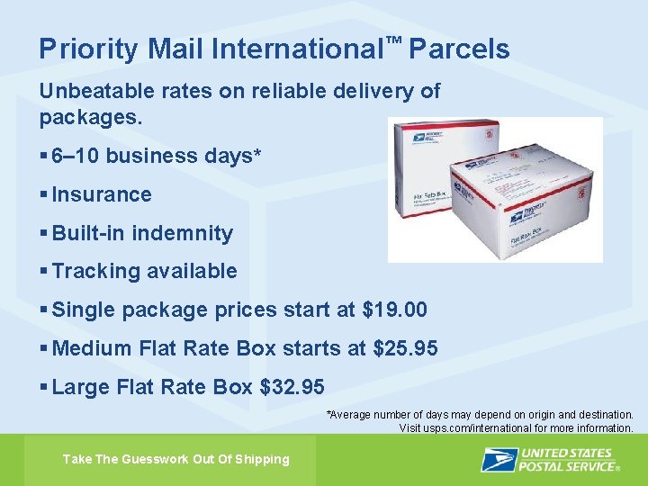 Priority Mail International™ Parcels Unbeatable rates on reliable delivery of packages. § 6– 10