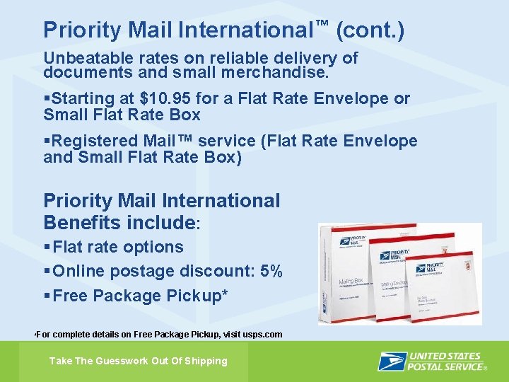 Priority Mail International™ (cont. ) Unbeatable rates on reliable delivery of documents and small