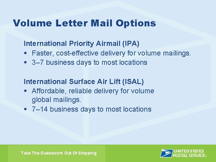 Volume Letter Mail Options International Priority Airmail (IPA) § Faster, cost-effective delivery for volume