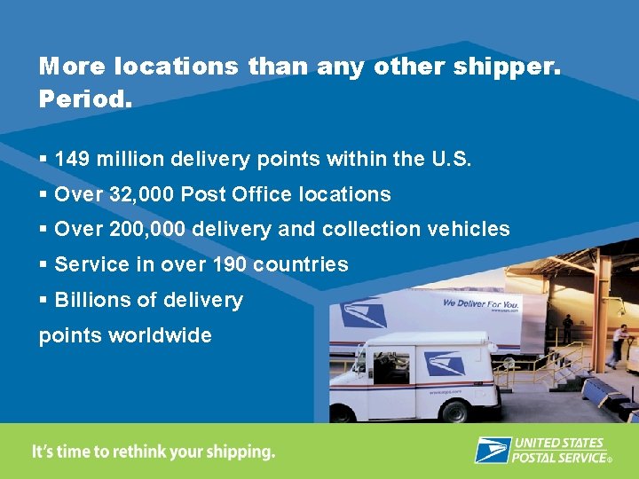 More locations than any other shipper. Period. § 149 million delivery points within the