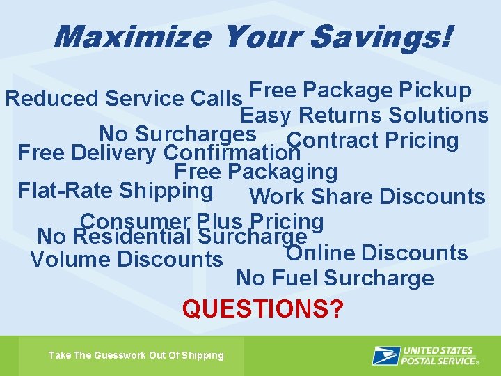 Maximize Your Savings! Reduced Service Calls Free Package Pickup Easy Returns Solutions No Surcharges
