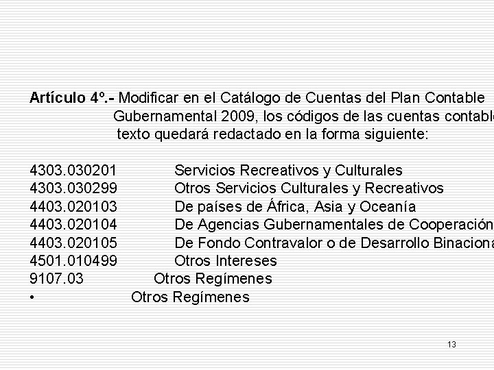 Artículo 4º. - Modificar en el Catálogo de Cuentas del Plan Contable Gubernamental 2009,
