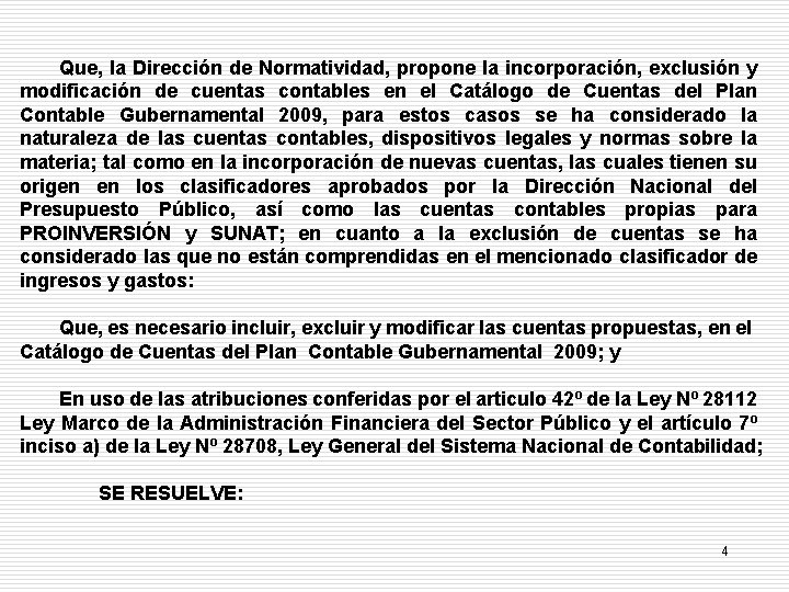 Que, la Dirección de Normatividad, propone la incorporación, exclusión y modificación de cuentas contables