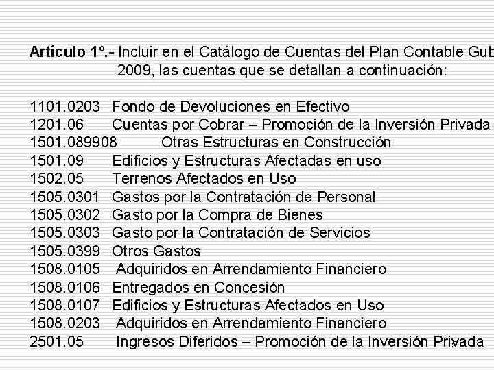 Artículo 1º. - Incluir en el Catálogo de Cuentas del Plan Contable Gub 2009,